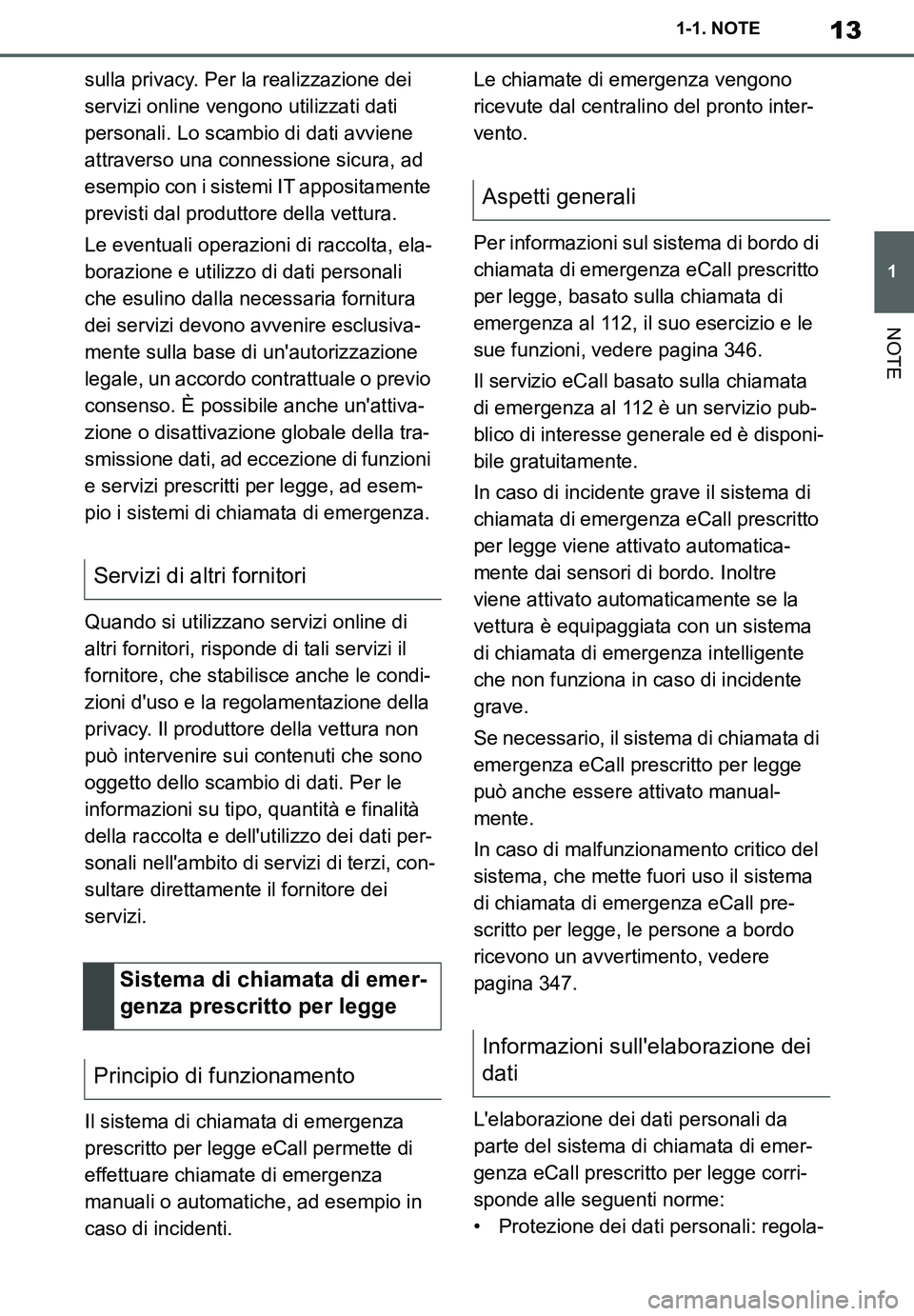TOYOTA SUPRA 2020  Manuale duso (in Italian) 13
1
Supra Owners Manual_EL
1-1. NOTE
NOTE
sulla privacy. Per la realizzazione dei 
servizi online vengono utilizzati dati 
personali. Lo scambio di dati avviene 
attraverso una connessione sicura, a