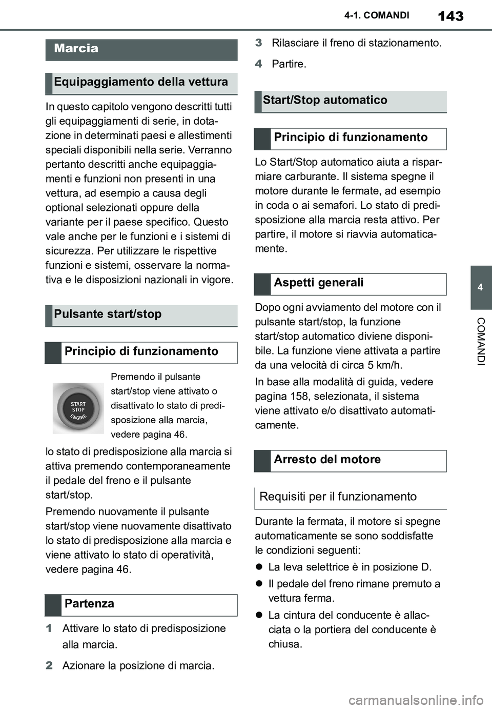 TOYOTA SUPRA 2020  Manuale duso (in Italian) 143
4
Supra Owners Manual_EL
4-1. COMANDI
COMANDI
In questo capitolo vengono descritti tutti 
gli equipaggiamenti di serie, in dota-
zione in determinati paesi e allestimenti 
speciali disponibili ne