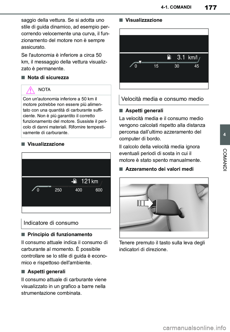 TOYOTA SUPRA 2020  Manuale duso (in Italian) 177
4
Supra Owners Manual_EL
4-1. COMANDI
COMANDI
saggio della vettura. Se si adotta uno 
stile di guida dinamico, ad esempio per-
correndo velocemente una curva, il fun-
zionamento del motore non è