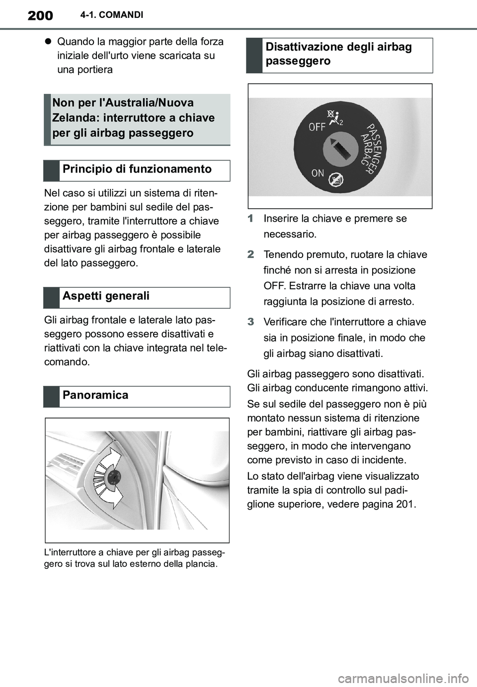 TOYOTA SUPRA 2020  Manuale duso (in Italian) 200
Supra Owners Manual_EL
4-1. COMANDI
Quando la maggior parte della forza 
iniziale dellurto viene scaricata su 
una portiera
Nel caso si utilizzi un sistema di riten-
zione per bambini sul sed