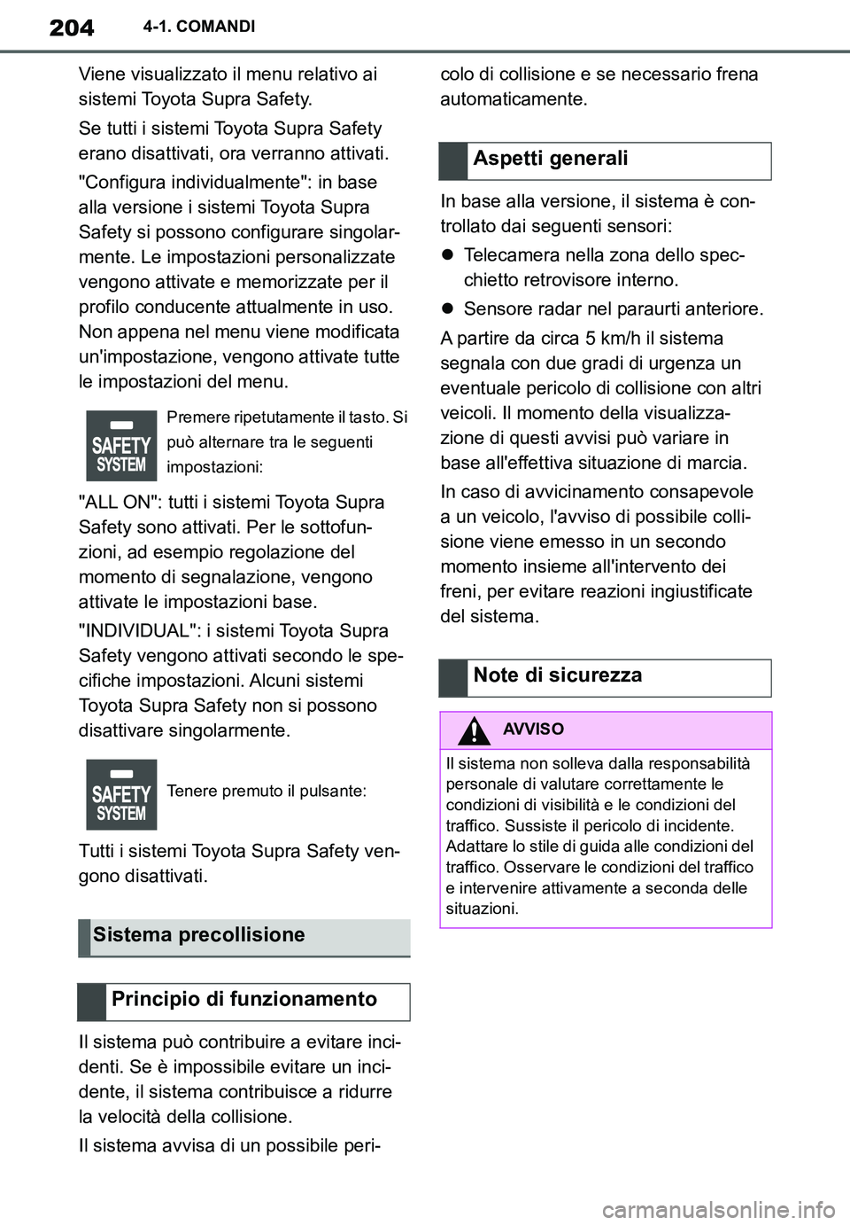 TOYOTA SUPRA 2020  Manuale duso (in Italian) 204
Supra Owners Manual_EL
4-1. COMANDI
Viene visualizzato il menu relativo ai 
sistemi Toyota Supra Safety.
Se tutti i sistemi Toyota Supra Safety 
erano disattivati, ora verranno attivati.
"Configu