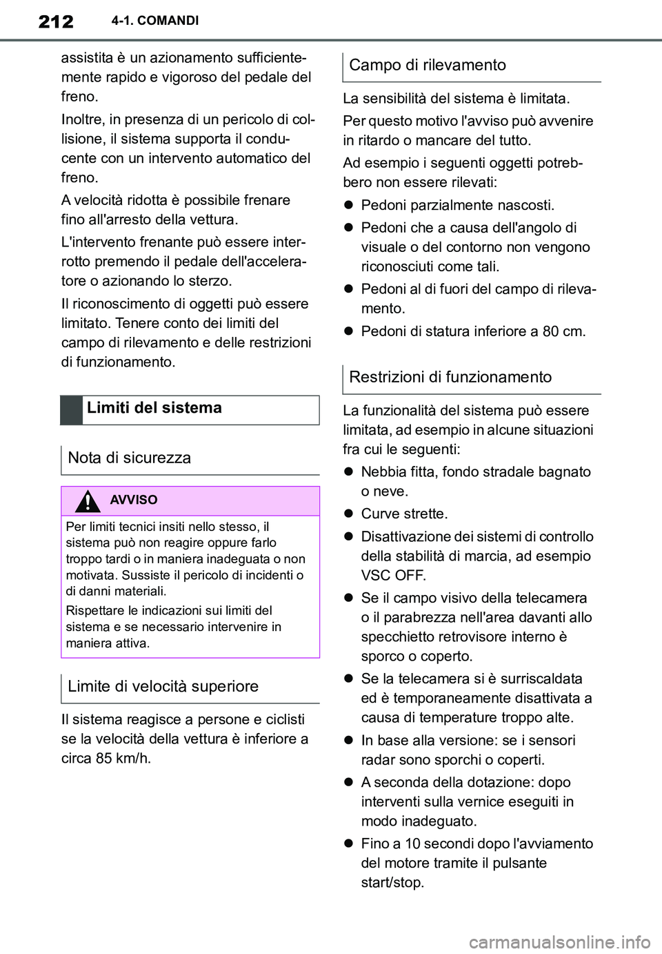 TOYOTA SUPRA 2020  Manuale duso (in Italian) 212
Supra Owners Manual_EL
4-1. COMANDI
assistita è un azionamento sufficiente-
mente rapido e vigoroso del pedale del 
freno.
Inoltre, in presenza di un pericolo di col-
lisione, il sistema support