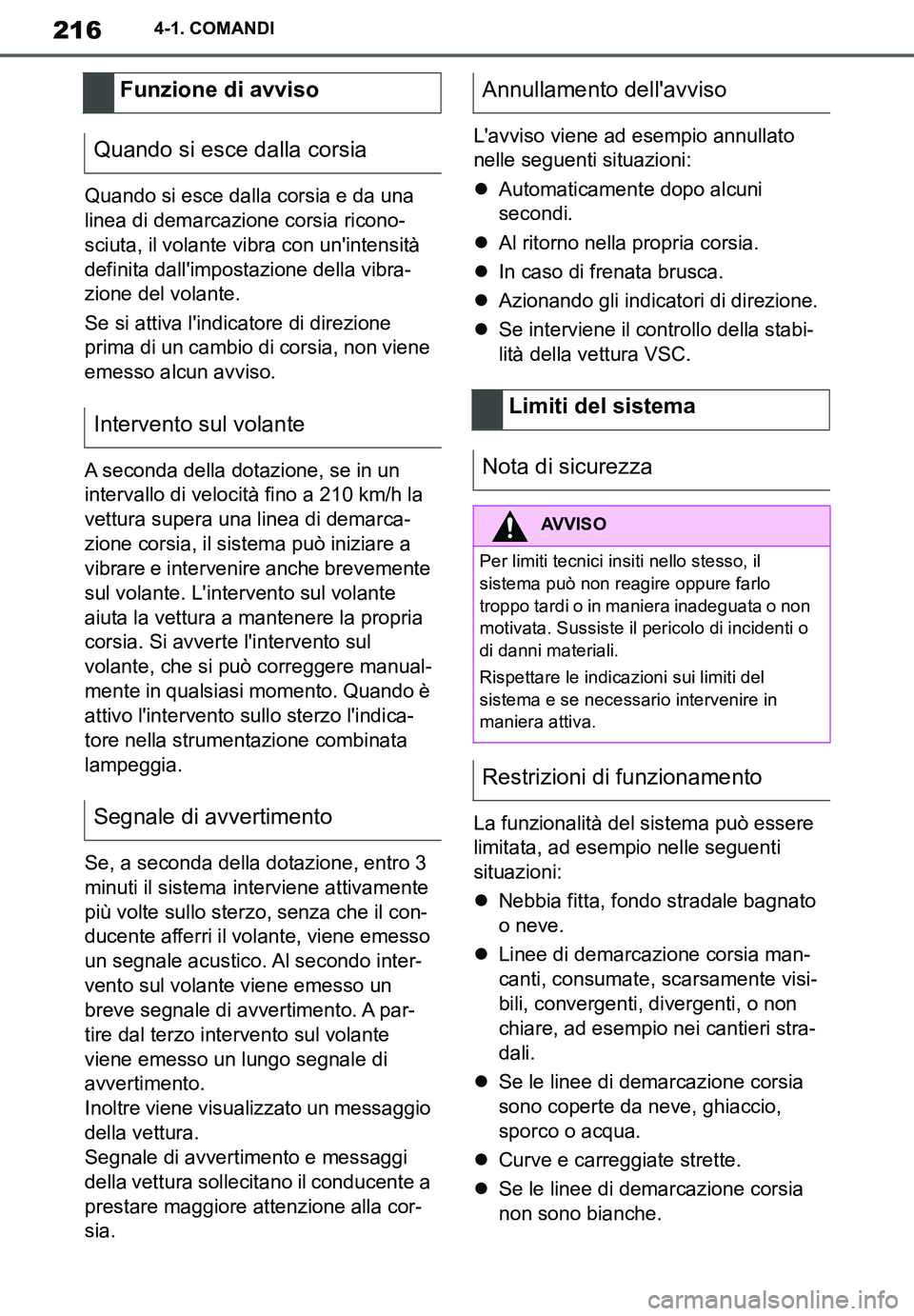 TOYOTA SUPRA 2020  Manuale duso (in Italian) 216
Supra Owners Manual_EL
4-1. COMANDI
Quando si esce dalla corsia e da una 
linea di demarcazione corsia ricono-
sciuta, il volante vibra con unintensità 
definita dallimpostazione della vibra-
