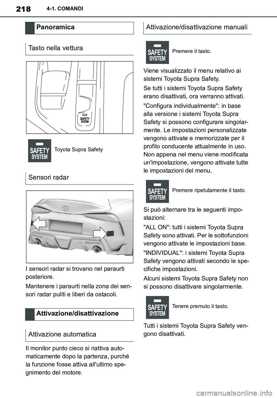 TOYOTA SUPRA 2020  Manuale duso (in Italian) 218
Supra Owners Manual_EL
4-1. COMANDI
I sensori radar si trovano nel paraurti 
posteriore.
Mantenere i paraurti nella zona dei sen-
sori radar puliti e liberi da ostacoli.
Il monitor punto cieco si