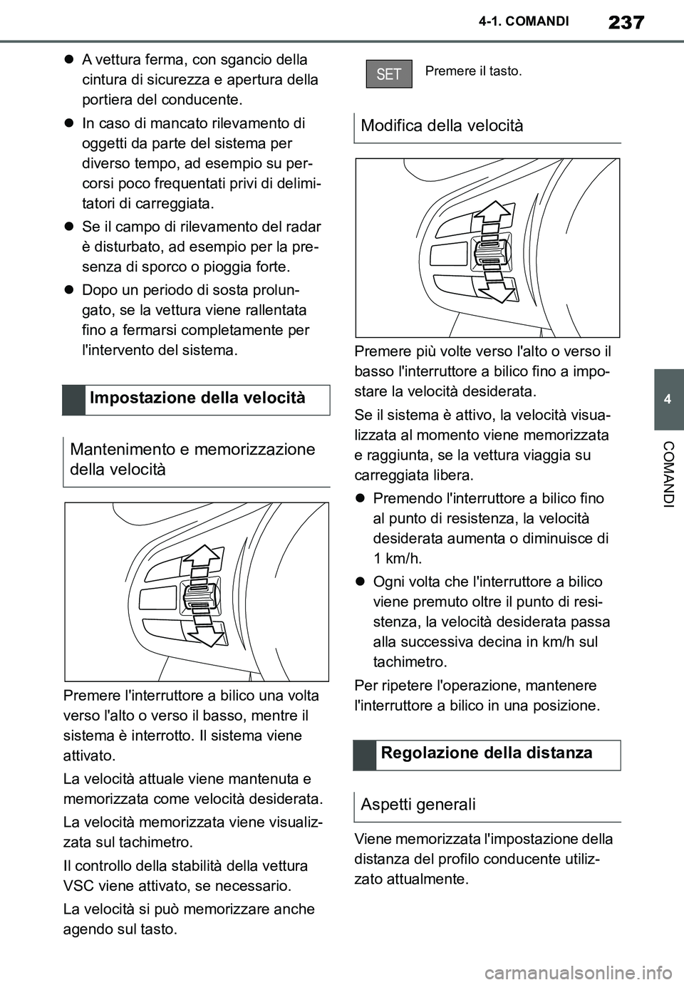TOYOTA SUPRA 2020 Manuale duso (in Italian) 237
4
Supra Owners Manual_EL
4-1. COMANDI
COMANDI
A vettura ferma, con sgancio della
cintura di sicurezza e apertura della
portiera del conducente.
In caso di mancato rilevamento di
oggetti TOYOTA SUPRA 2020 Manuale duso (in Italian) 237
4
Supra Owners Manual_EL
4-1. COMANDI
COMANDI
A vettura ferma, con sgancio della
cintura di sicurezza e apertura della
portiera del conducente.
In caso di mancato rilevamento di
oggetti