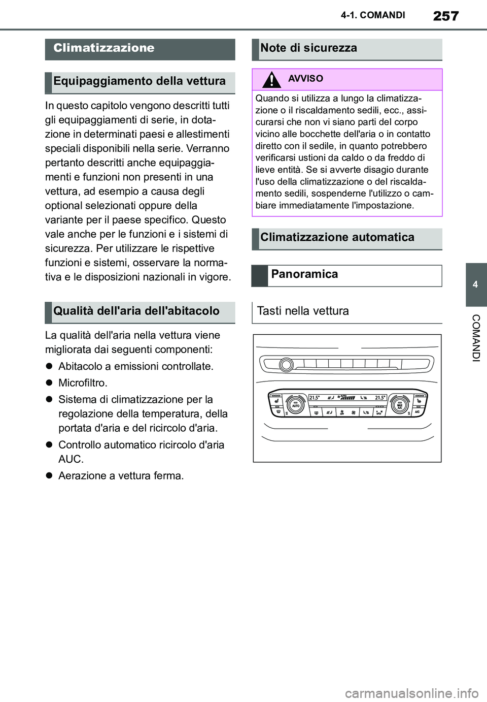 TOYOTA SUPRA 2020  Manuale duso (in Italian) 257
4
Supra Owners Manual_EL
4-1. COMANDI
COMANDI
In questo capitolo vengono descritti tutti 
gli equipaggiamenti di serie, in dota-
zione in determinati paesi e allestimenti 
speciali disponibili ne