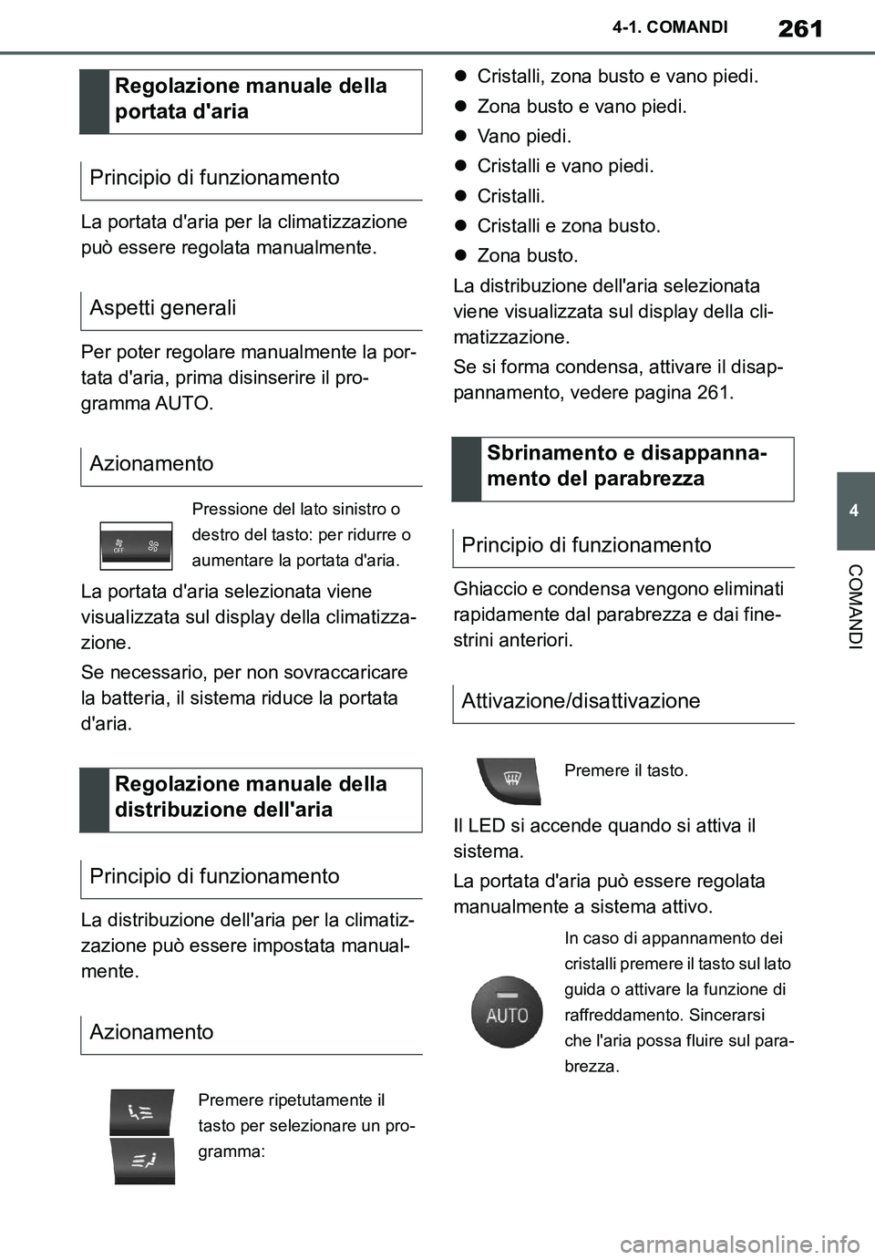 TOYOTA SUPRA 2020  Manuale duso (in Italian) 261
4
Supra Owners Manual_EL
4-1. COMANDI
COMANDI
La portata daria per la climatizzazione 
può essere regolata manualmente.
Per poter regolare manualmente la por-
tata daria, prima disinserire il 