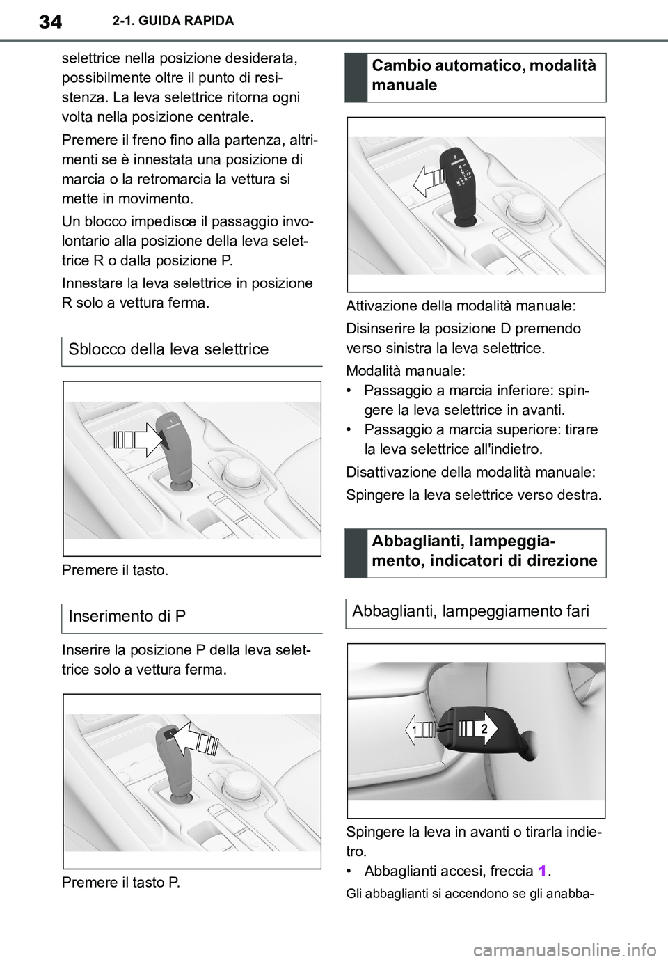 TOYOTA SUPRA 2020 Manuale duso (in Italian) 34
Supra Owners Manual_EL
2-1. GUIDA RAPIDA
selettrice nella posizione desiderata,
possibilmente oltre il punto di resi-
stenza. La leva selettrice ritorna ogni
volta nella posizione centrale.
Prem TOYOTA SUPRA 2020 Manuale duso (in Italian) 34
Supra Owners Manual_EL
2-1. GUIDA RAPIDA
selettrice nella posizione desiderata,
possibilmente oltre il punto di resi-
stenza. La leva selettrice ritorna ogni
volta nella posizione centrale.
Prem