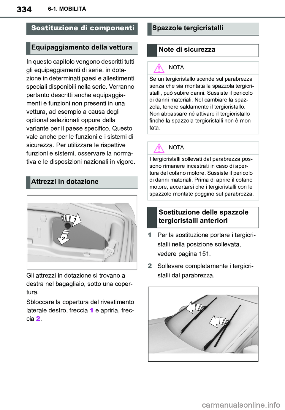 TOYOTA SUPRA 2020  Manuale duso (in Italian) 334
Supra Owners Manual
6-1. MOBILITÀ
In questo capitolo vengono descritti tutti 
gli equipaggiamenti di serie, in dota-
zione in determinati paesi e allestimenti 
speciali disponibili nella serie. 
