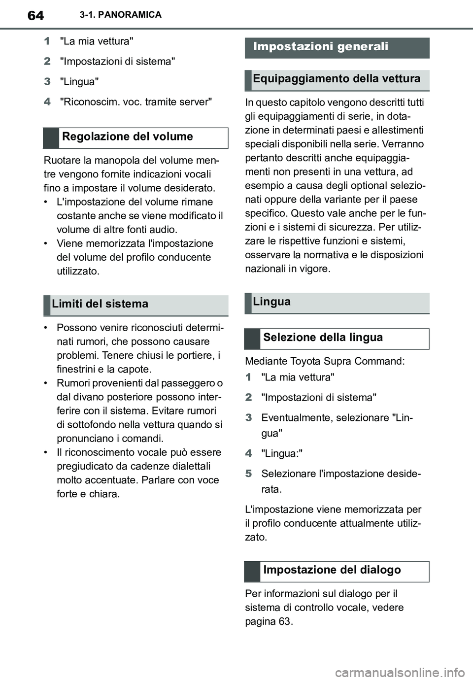 TOYOTA SUPRA 2020 Manuale duso (in Italian) 64
Supra Owners Manual_EL
3-1. PANORAMICA
1"La mia vettura"
2"Impostazioni di sistema"
3"Lingua"
4"Riconoscim. voc. tramite server"
Ruotare la manopola del volume men-
tre vengono fornite indicazioni TOYOTA SUPRA 2020 Manuale duso (in Italian) 64
Supra Owners Manual_EL
3-1. PANORAMICA
1"La mia vettura"
2"Impostazioni di sistema"
3"Lingua"
4"Riconoscim. voc. tramite server"
Ruotare la manopola del volume men-
tre vengono fornite indicazioni