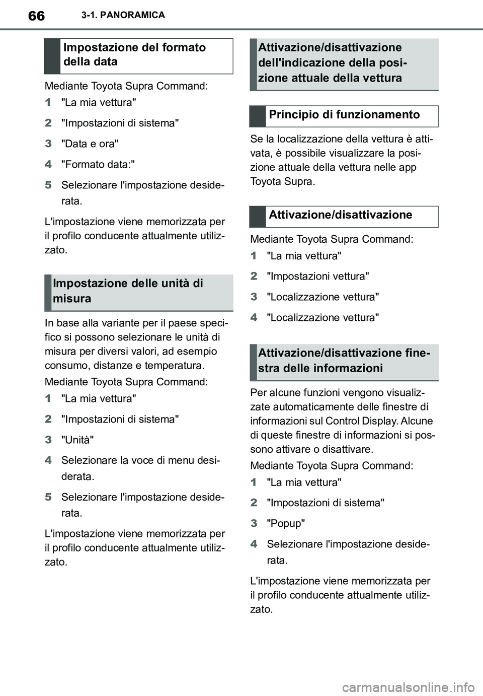 TOYOTA SUPRA 2020 Manuale duso (in Italian) 66
Supra Owners Manual_EL
3-1. PANORAMICA
Mediante Toyota Supra Command:
1"La mia vettura"
2"Impostazioni di sistema"
3"Data e ora"
4"Formato data:"
5Selezionare limpostazione deside-
rata.
Limpost TOYOTA SUPRA 2020 Manuale duso (in Italian) 66
Supra Owners Manual_EL
3-1. PANORAMICA
Mediante Toyota Supra Command:
1"La mia vettura"
2"Impostazioni di sistema"
3"Data e ora"
4"Formato data:"
5Selezionare limpostazione deside-
rata.
Limpost