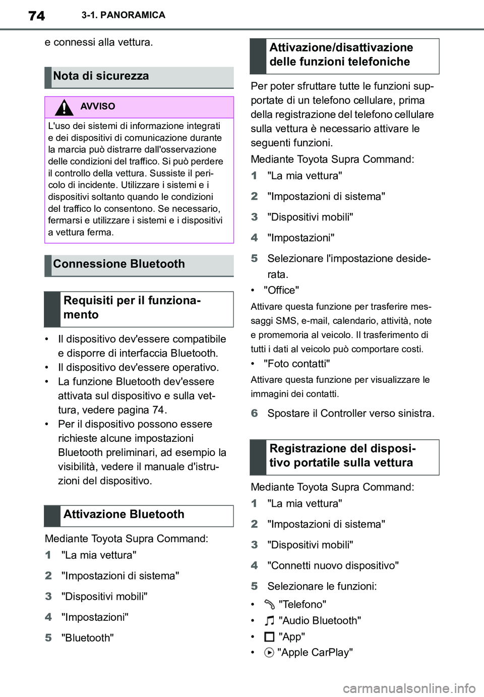 TOYOTA SUPRA 2020 Manuale duso (in Italian) 74
Supra Owners Manual_EL
3-1. PANORAMICA
e connessi alla vettura.
• Il dispositivo devessere compatibile
e disporre di interfaccia Bluetooth.
• Il dispositivo devessere operativo.
• La funz TOYOTA SUPRA 2020 Manuale duso (in Italian) 74
Supra Owners Manual_EL
3-1. PANORAMICA
e connessi alla vettura.
• Il dispositivo devessere compatibile
e disporre di interfaccia Bluetooth.
• Il dispositivo devessere operativo.
• La funz