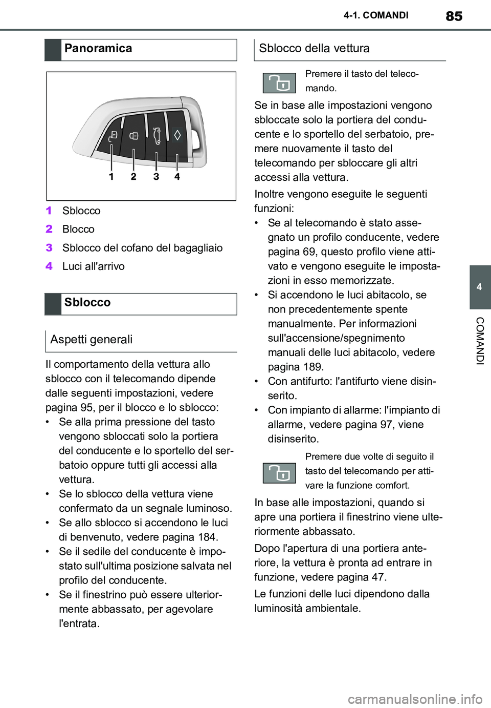 TOYOTA SUPRA 2020 Manuale duso (in Italian) 85
4
Supra Owners Manual_EL
4-1. COMANDI
COMANDI
1Sblocco
2Blocco
3Sblocco del cofano del bagagliaio
4Luci allarrivo
Il comportamento della vettura allo
sblocco con il telecomando dipende
dalle se TOYOTA SUPRA 2020 Manuale duso (in Italian) 85
4
Supra Owners Manual_EL
4-1. COMANDI
COMANDI
1Sblocco
2Blocco
3Sblocco del cofano del bagagliaio
4Luci allarrivo
Il comportamento della vettura allo
sblocco con il telecomando dipende
dalle se