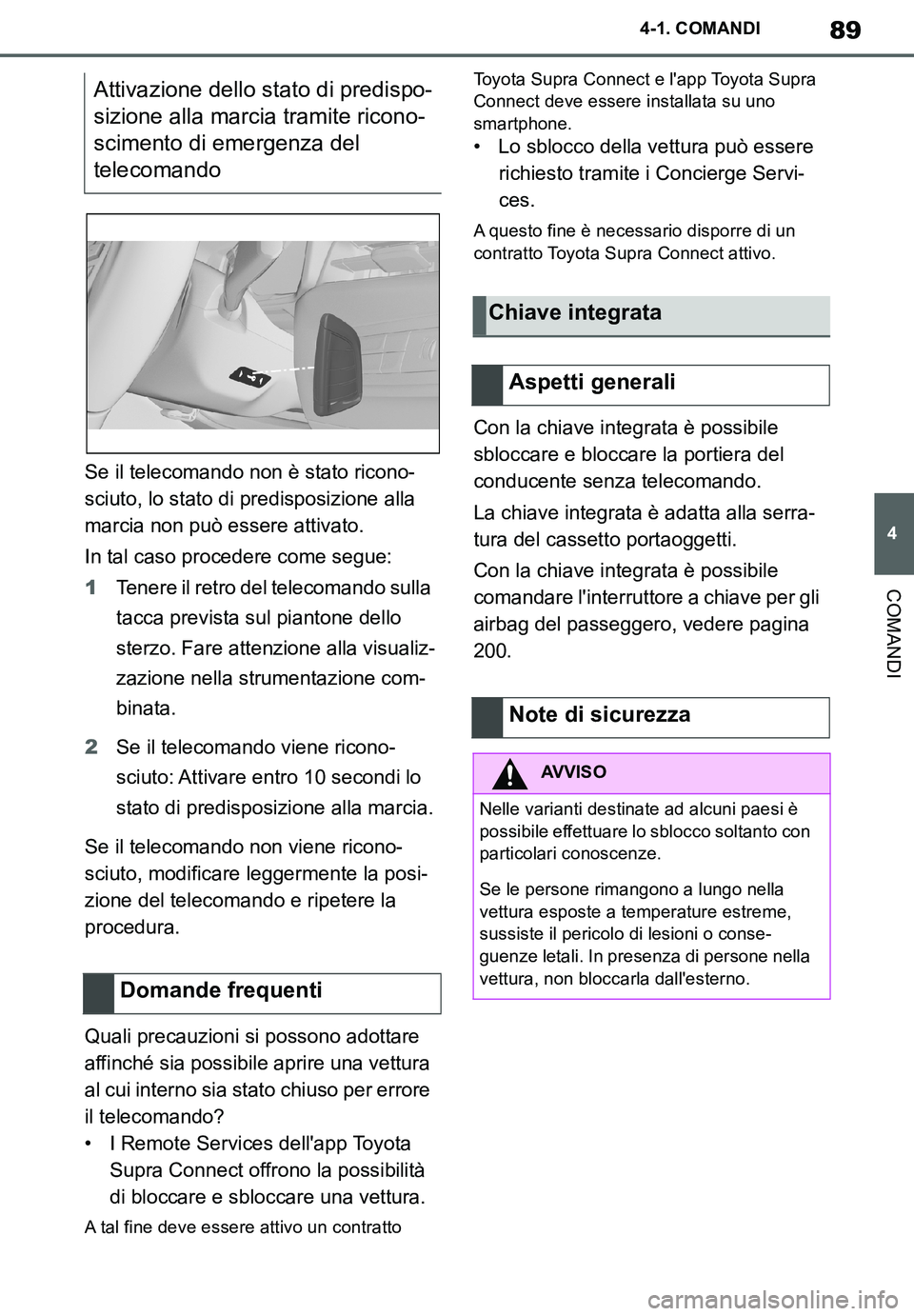 TOYOTA SUPRA 2020 Manuale duso (in Italian) 89
4
Supra Owners Manual_EL
4-1. COMANDI
COMANDI
Se il telecomando non è stato ricono-
sciuto, lo stato di predisposizione alla
marcia non può essere attivato.
In tal caso procedere come segue:
1T TOYOTA SUPRA 2020 Manuale duso (in Italian) 89
4
Supra Owners Manual_EL
4-1. COMANDI
COMANDI
Se il telecomando non è stato ricono-
sciuto, lo stato di predisposizione alla
marcia non può essere attivato.
In tal caso procedere come segue:
1T