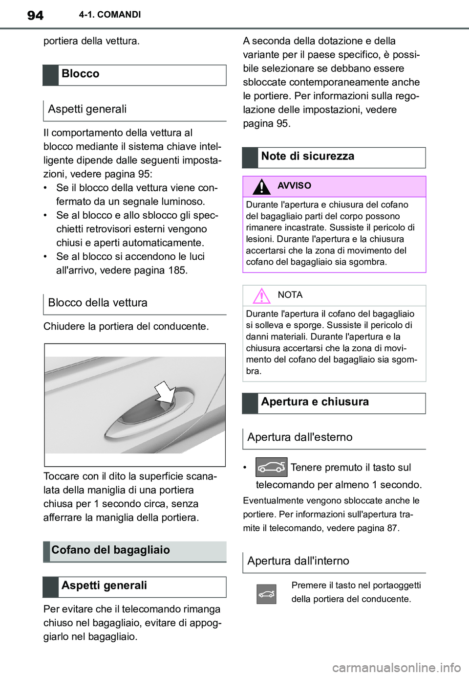 TOYOTA SUPRA 2020 Manuale duso (in Italian) 94
Supra Owners Manual_EL
4-1. COMANDI
portiera della vettura.
Il comportamento della vettura al
blocco mediante il sistema chiave intel-
ligente dipende dalle seguenti imposta-
zioni, vedere pagina TOYOTA SUPRA 2020 Manuale duso (in Italian) 94
Supra Owners Manual_EL
4-1. COMANDI
portiera della vettura.
Il comportamento della vettura al
blocco mediante il sistema chiave intel-
ligente dipende dalle seguenti imposta-
zioni, vedere pagina