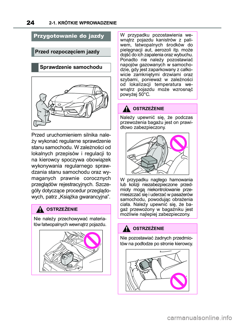 TOYOTA SUPRA 2020 Instrukcja obsługi (in Polish) Przed uruchomieniem silnika nale-
˝y wykonaç regularne sprawdzenie
stanu samochodu. W zale˝noÊci od
lokalnych przepisów i regulacji to
na kierowcy spoczywa obowiàzek
wykonywania regula TOYOTA SUPRA 2020 Instrukcja obsługi (in Polish) Przed uruchomieniem silnika nale-
˝y wykonaç regularne sprawdzenie
stanu samochodu. W zale˝noÊci od
lokalnych przepisów i regulacji to
na kierowcy spoczywa obowiàzek
wykonywania regula