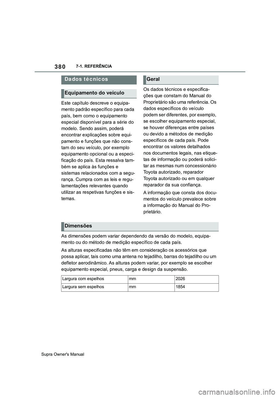 TOYOTA SUPRA 2020 Manual de utilização (in Portuguese) 380
Supra Owner's Manual7-1. REFERÊNCIA
7-1.REFERENCE
Este capítulo descreve o equipa-
mento padrão específico para cada
país, bem como o equipamento
especial disponível para a série do
TOYOTA SUPRA 2020 Manual de utilização (in Portuguese) 380
Supra Owner's Manual7-1. REFERÊNCIA
7-1.REFERENCE
Este capítulo descreve o equipa-
mento padrão específico para cada
país, bem como o equipamento
especial disponível para a série do