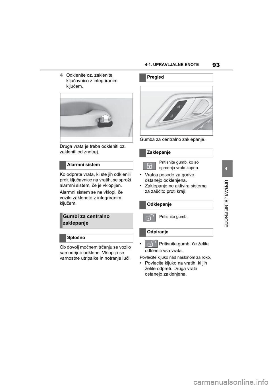 TOYOTA SUPRA 2020 Navodila Za Uporabo (in Slovenian) 93
4
Supra Owners Manual4-1. UPRAVLJALNE ENOTE
UPRAVLJALNE ENOTE
4Odklenite oz. zaklenite
ključavnico z integriranim
ključem.
Druga vrata je treba odkleniti oz.
zakleniti od znotraj.
Ko odprete TOYOTA SUPRA 2020 Navodila Za Uporabo (in Slovenian) 93
4
Supra Owners Manual4-1. UPRAVLJALNE ENOTE
UPRAVLJALNE ENOTE
4Odklenite oz. zaklenite
ključavnico z integriranim
ključem.
Druga vrata je treba odkleniti oz.
zakleniti od znotraj.
Ko odprete