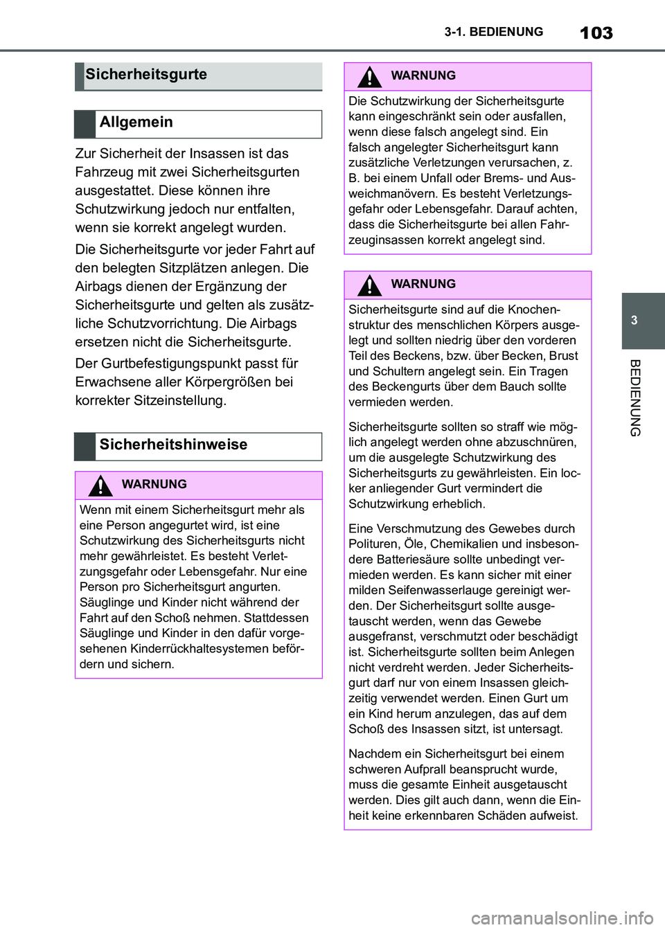 TOYOTA SUPRA 2021  Betriebsanleitungen (in German) 103
3 3-1. BEDIENUNG
BEDIENUNG
Supra Owners Manual_M (from Nov. 20 Prod.)Zur Sicherheit der Insassen ist das 
Fahrzeug mit zwei Sicherheitsgurten 
ausgestattet. Diese können ihre 
Schutzwirkung jed