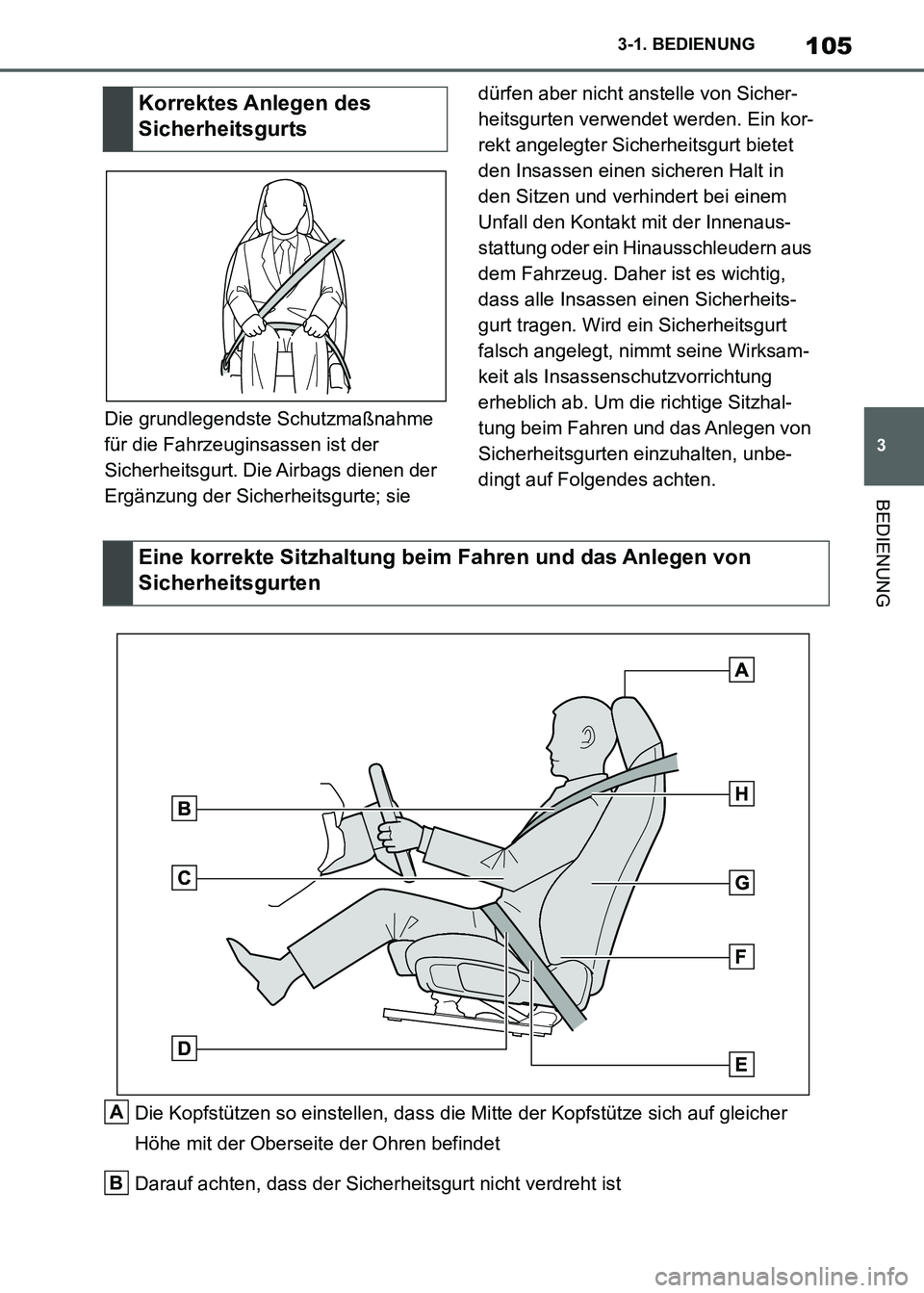TOYOTA SUPRA 2021  Betriebsanleitungen (in German) 105
3 3-1. BEDIENUNG
BEDIENUNG
Supra Owners Manual_M (from Nov. 20 Prod.)Die grundlegendste Schutzmaßnahme 
für die Fahrzeuginsassen ist der 
Sicherheitsgurt. Die Airbags dienen der 
Ergänzung de
