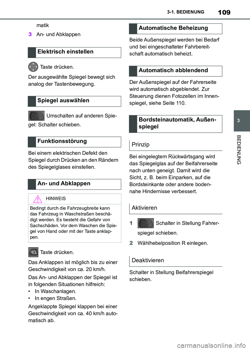 TOYOTA SUPRA 2021  Betriebsanleitungen (in German) 109
3 3-1. BEDIENUNG
BEDIENUNG
Supra Owners Manual_M (from Nov. 20 Prod.)matik
3An- und Abklappen
 Taste drücken.
Der ausgewählte Spiegel bewegt sich 
analog der Tastenbewegung.
 Umschalten auf an
