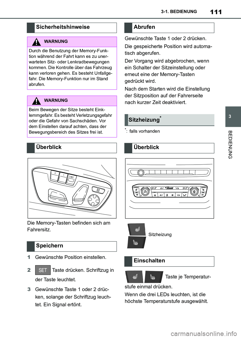 TOYOTA SUPRA 2021  Betriebsanleitungen (in German) 111
3 3-1. BEDIENUNG
BEDIENUNG
Supra Owners Manual_M (from Nov. 20 Prod.)Die Memory-Tasten befinden sich am 
Fahrersitz.
1Gewünschte Position einstellen.
2 Taste drücken. Schriftzug in 
der Taste 