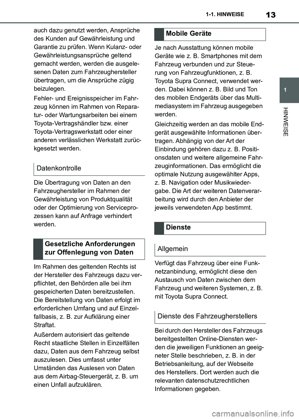 TOYOTA SUPRA 2021  Betriebsanleitungen (in German) 13
1 1-1. HINWEISE
HINWEISE
Supra Owners Manual_M (from Nov. 20 Prod.)auch dazu genutzt werden, Ansprüche 
des Kunden auf Gewährleistung und 
Garantie zu prüfen. Wenn Kulanz- oder 
Gewährleistun