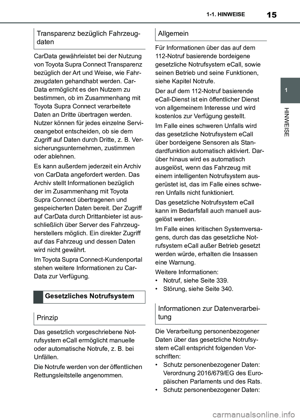 TOYOTA SUPRA 2021  Betriebsanleitungen (in German) 15
1 1-1. HINWEISE
HINWEISE
Supra Owners Manual_M (from Nov. 20 Prod.)CarData gewährleistet bei der Nutzung 
von Toyota Supra Connect Transparenz 
bezüglich der Art und Weise, wie Fahr-
zeugdaten 