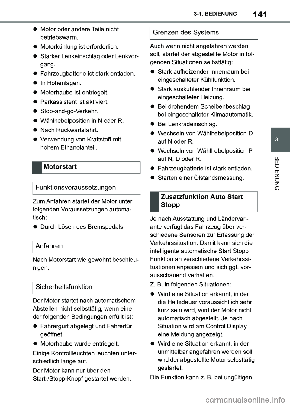 TOYOTA SUPRA 2021  Betriebsanleitungen (in German) 141
3 3-1. BEDIENUNG
BEDIENUNG
Supra Owners Manual_M (from Nov. 20 Prod.)Motor oder andere Teile nicht 
betriebswarm.
Motorkühlung ist erforderlich.
Starker Lenkeinschlag oder Lenkvor-
gan