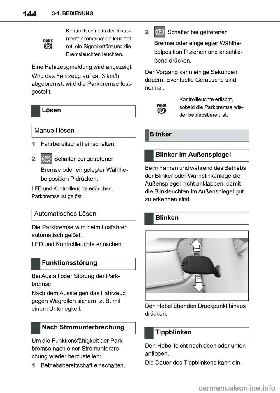 TOYOTA SUPRA 2021  Betriebsanleitungen (in German) 1443-1. BEDIENUNG
Supra Owners Manual_M (from Nov. 20 Prod.)Eine Fahrzeugmeldung wird angezeigt.
Wird das Fahrzeug auf ca. 3 km/h 
abgebremst, wird die Parkbremse fest-
gestellt.
1Fahrbereitschaft e