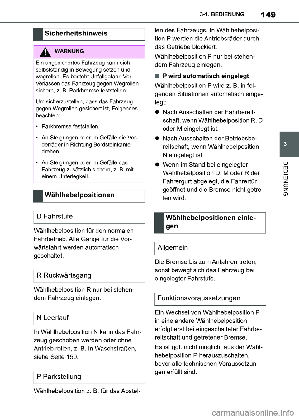 TOYOTA SUPRA 2021  Betriebsanleitungen (in German) 149
3 3-1. BEDIENUNG
BEDIENUNG
Supra Owners Manual_M (from Nov. 20 Prod.)Wählhebelposition für den normalen 
Fahrbetrieb. Alle Gänge für die Vor-
wärtsfahrt werden automatisch 
geschaltet.
Wäh