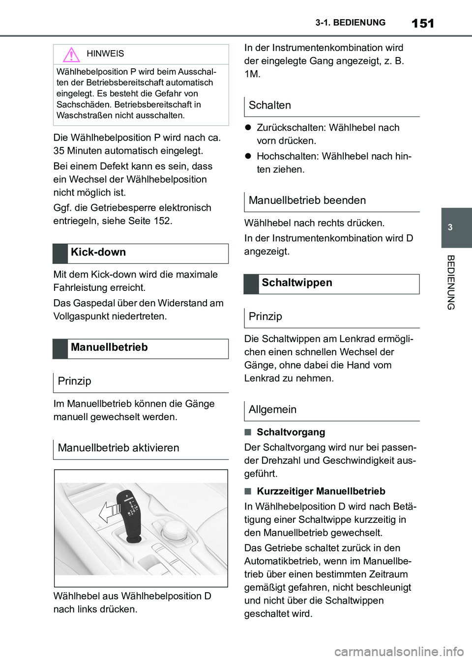 TOYOTA SUPRA 2021  Betriebsanleitungen (in German) 151
3 3-1. BEDIENUNG
BEDIENUNG
Supra Owners Manual_M (from Nov. 20 Prod.)Die Wählhebelposition P wird nach ca. 
35 Minuten automatisch eingelegt.
Bei einem Defekt kann es sein, dass 
ein Wechsel de