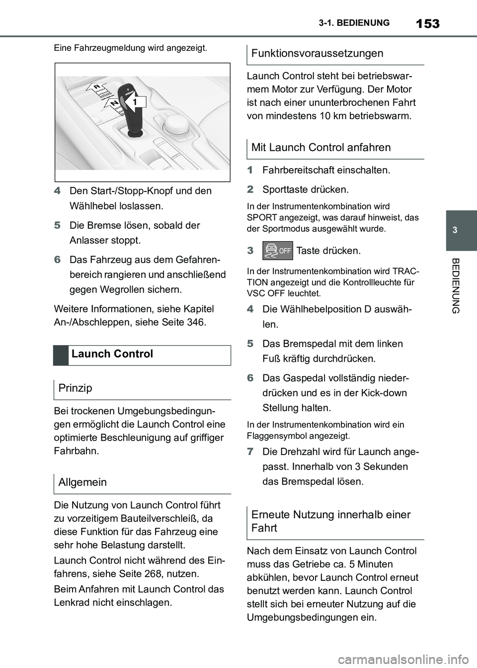 TOYOTA SUPRA 2021  Betriebsanleitungen (in German) 153
3 3-1. BEDIENUNG
BEDIENUNG
Supra Owners Manual_M (from Nov. 20 Prod.)
Eine Fahrzeugmeldung wird angezeigt.
4Den Start-/Stopp-Knopf und den 
Wählhebel loslassen.
5Die Bremse lösen, sobald der 
