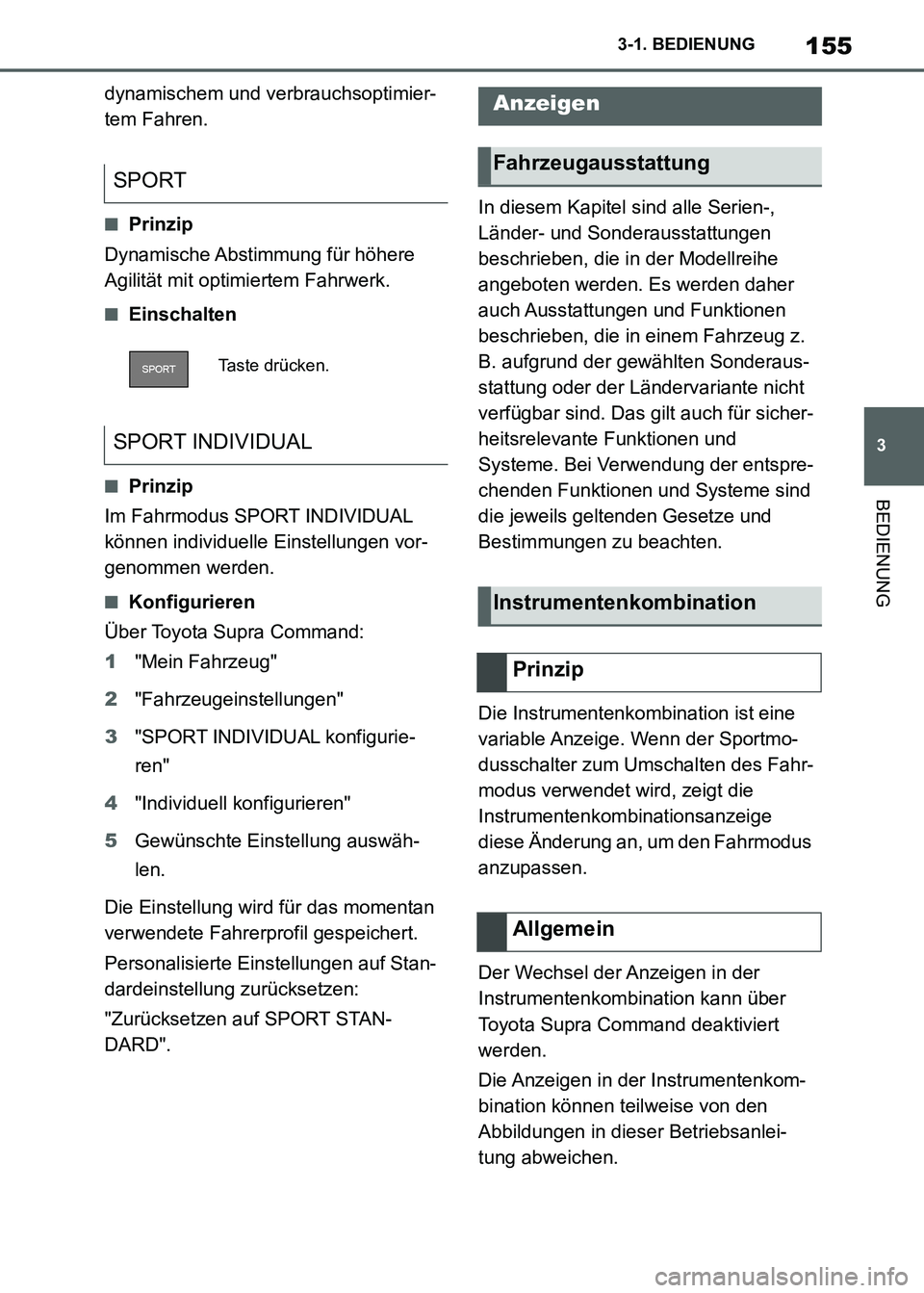 TOYOTA SUPRA 2021  Betriebsanleitungen (in German) 155
3 3-1. BEDIENUNG
BEDIENUNG
Supra Owners Manual_M (from Nov. 20 Prod.)dynamischem und verbrauchsoptimier-
tem Fahren.
■Prinzip
Dynamische Abstimmung  für höhere 
Agilität mit optimiertem Fah