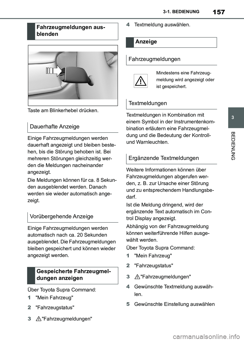 TOYOTA SUPRA 2021  Betriebsanleitungen (in German) 157
3 3-1. BEDIENUNG
BEDIENUNG
Supra Owners Manual_M (from Nov. 20 Prod.)Taste am Blinkerhebel drücken.
Einige Fahrzeugmeldungen werden 
dauerhaft angezeigt und bleiben beste-
hen, bis die Störung