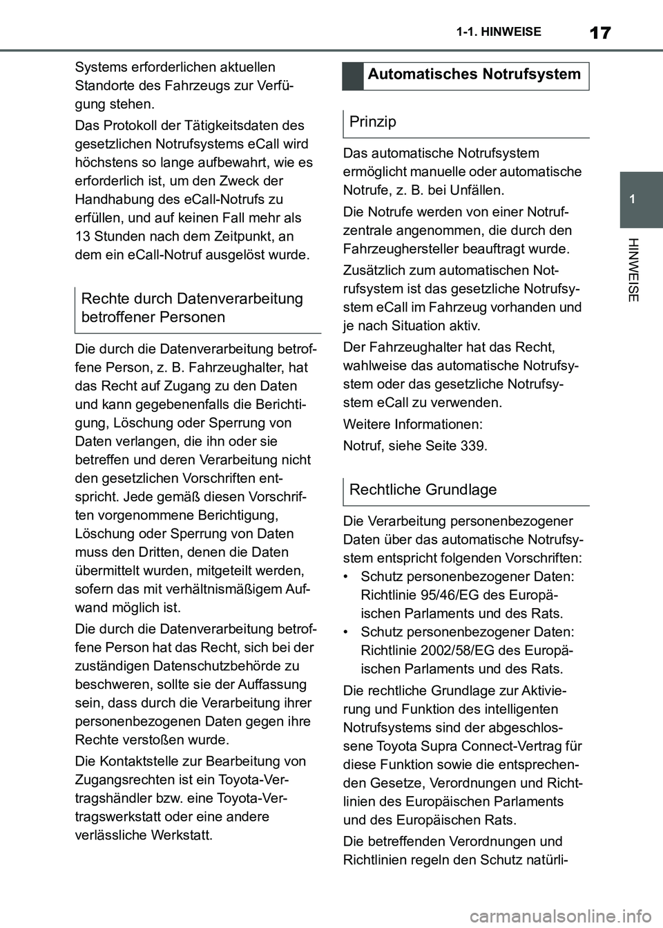 TOYOTA SUPRA 2021  Betriebsanleitungen (in German) 17
1 1-1. HINWEISE
HINWEISE
Supra Owners Manual_M (from Nov. 20 Prod.)Systems erforderlichen aktuellen 
Standorte des Fahrzeugs zur Verfü-
gung stehen.
Das Protokoll der Tätigkeitsdaten des 
geset