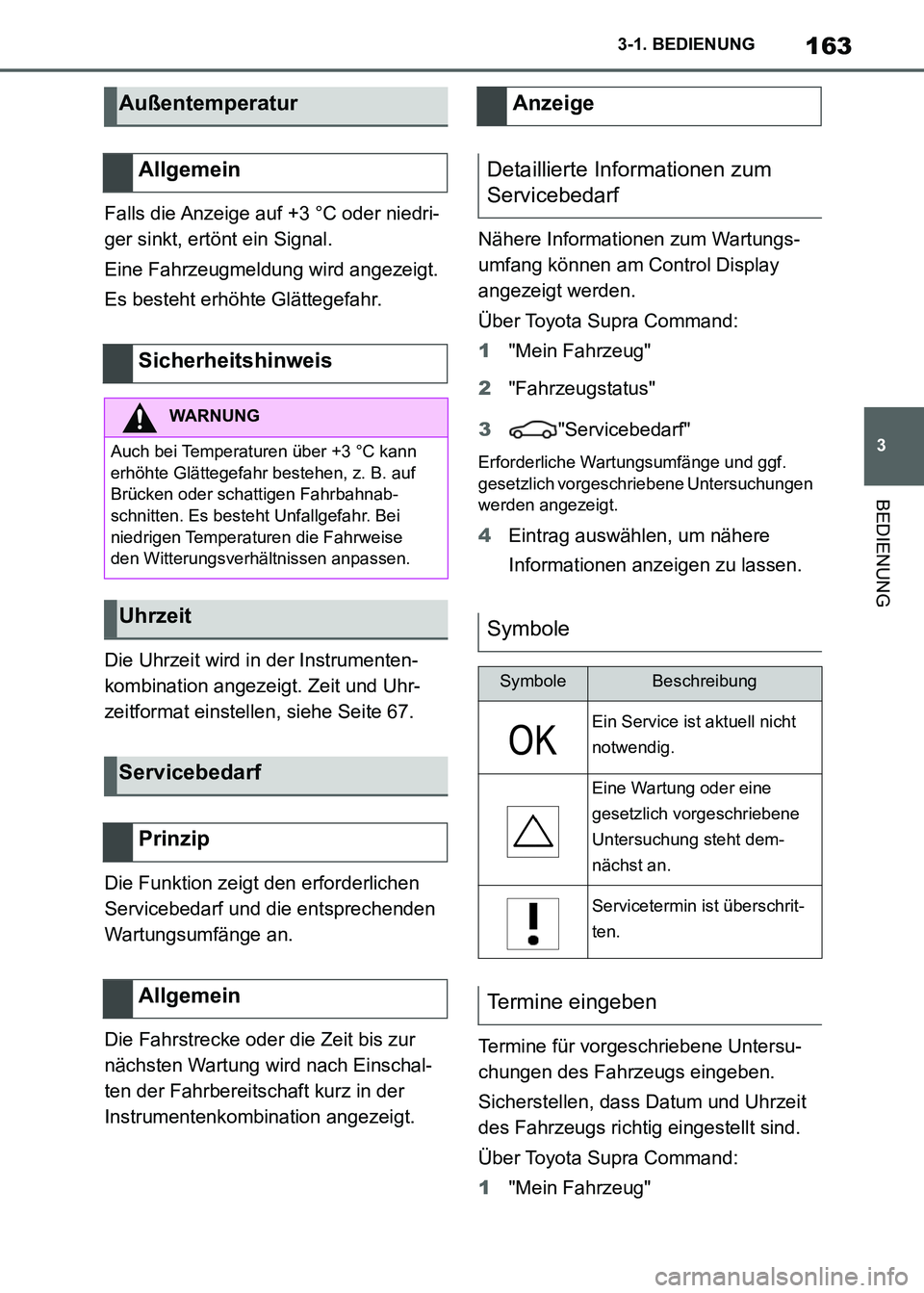 TOYOTA SUPRA 2021  Betriebsanleitungen (in German) 163
3 3-1. BEDIENUNG
BEDIENUNG
Supra Owners Manual_M (from Nov. 20 Prod.)Falls die Anzeige auf +3 °C oder niedri-
ger sinkt, ertönt ein Signal.
Eine Fahrzeugmeldung wird angezeigt.
Es besteht erh