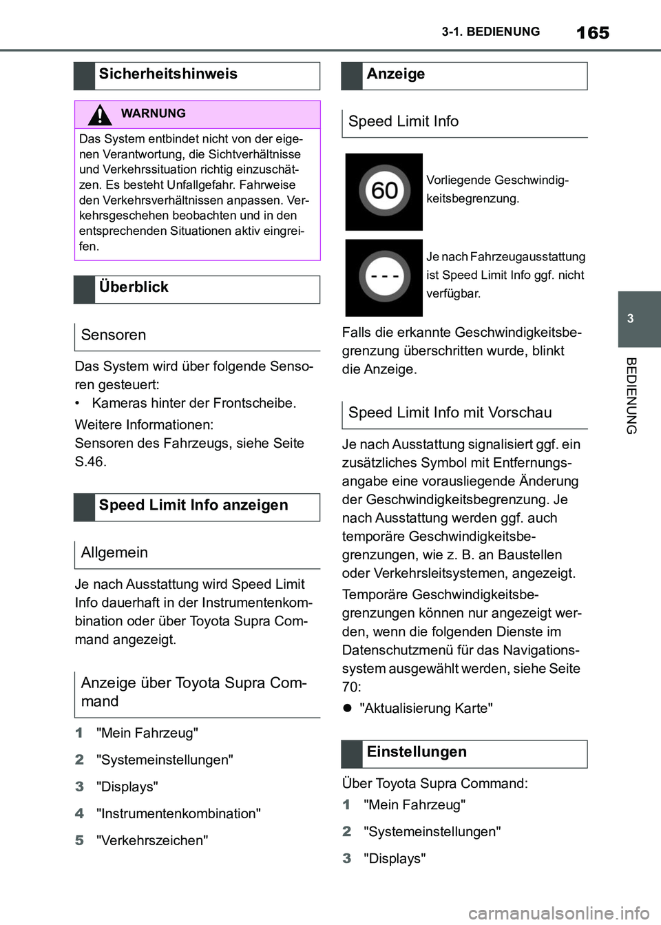 TOYOTA SUPRA 2021  Betriebsanleitungen (in German) 165
3 3-1. BEDIENUNG
BEDIENUNG
Supra Owners Manual_M (from Nov. 20 Prod.)Das System wird über folgende Senso-
ren gesteuert:
• Kameras hinter der Frontscheibe.
Weitere Informationen:
Sensoren des