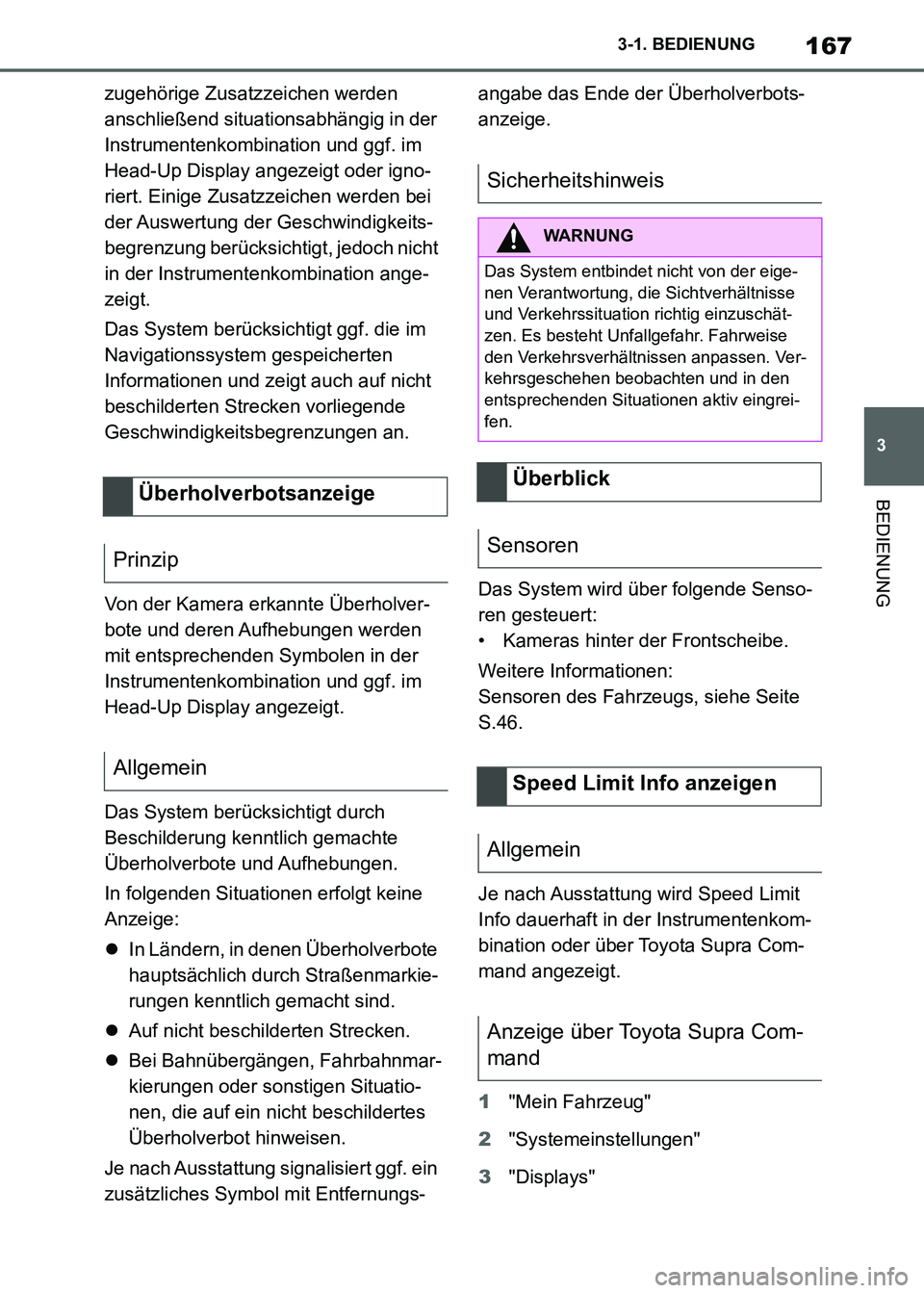TOYOTA SUPRA 2021  Betriebsanleitungen (in German) 167
3 3-1. BEDIENUNG
BEDIENUNG
Supra Owners Manual_M (from Nov. 20 Prod.)zugehörige Zusatzzeichen werden 
anschließend situationsabhängig in der 
Instrumentenkombination und ggf. im 
Head-Up Disp