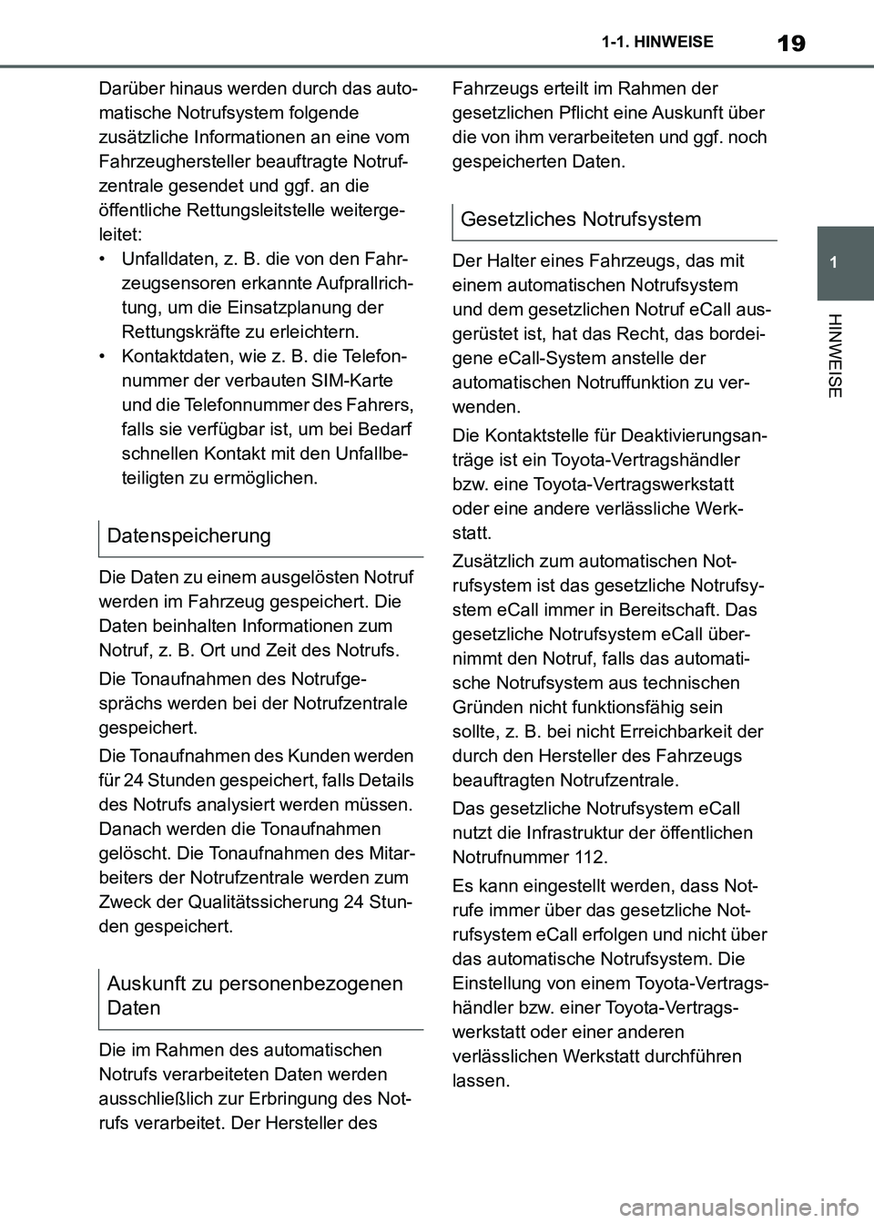 TOYOTA SUPRA 2021  Betriebsanleitungen (in German) 19
1 1-1. HINWEISE
HINWEISE
Supra Owners Manual_M (from Nov. 20 Prod.)Darüber hinaus werden durch das auto-
matische Notrufsystem folgende 
zusätzliche Informationen an eine vom 
Fahrzeugherstelle