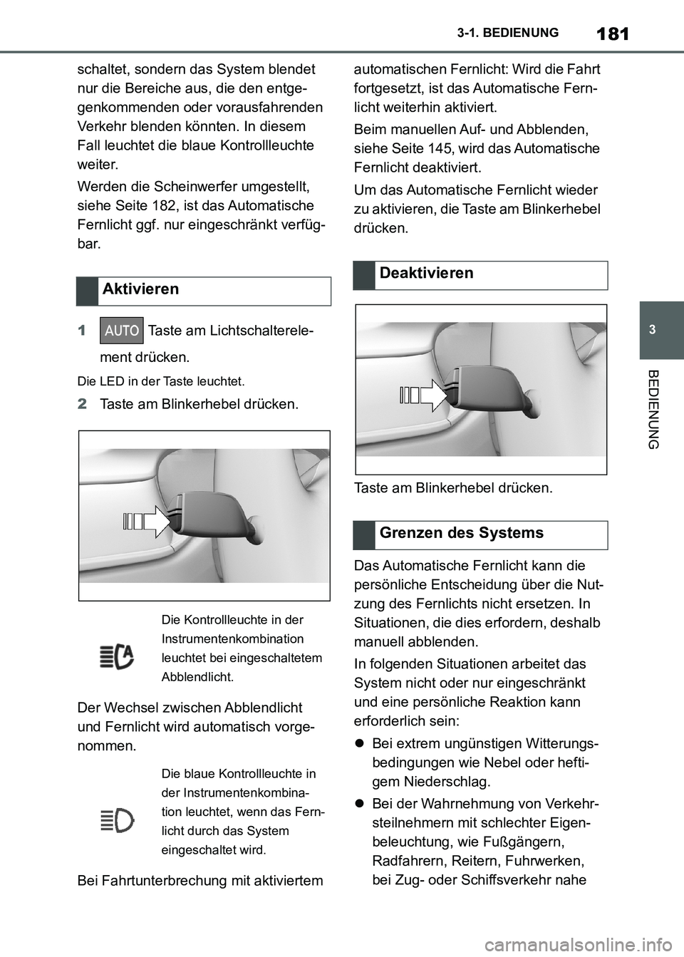 TOYOTA SUPRA 2021  Betriebsanleitungen (in German) 181
3 3-1. BEDIENUNG
BEDIENUNG
Supra Owners Manual_M (from Nov. 20 Prod.)schaltet, sondern das System blendet 
nur die Bereiche aus, die den entge-
genkommenden oder vorausfahrenden 
Verkehr blenden