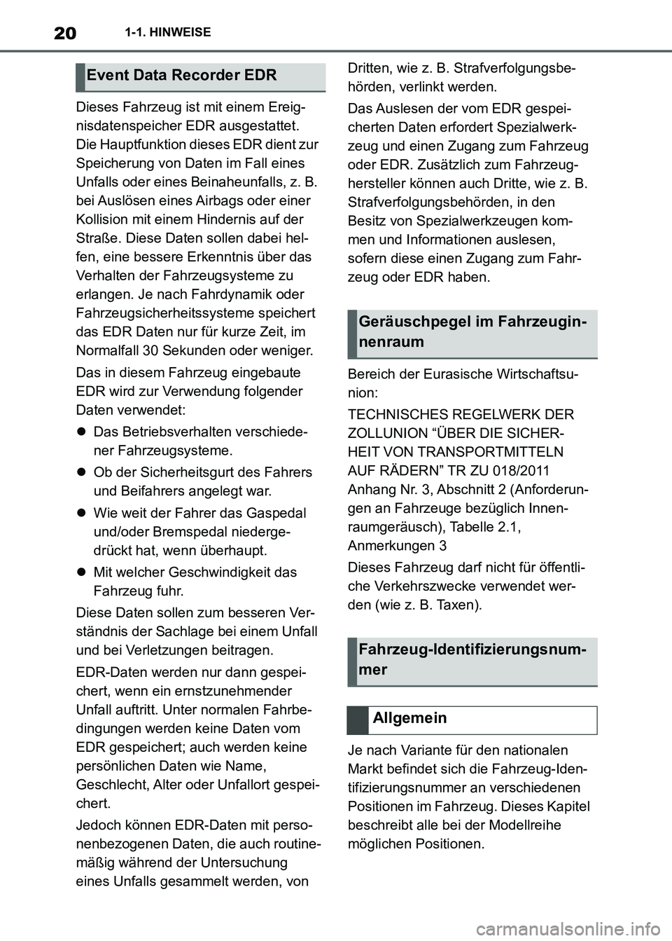 TOYOTA SUPRA 2021  Betriebsanleitungen (in German) 201-1. HINWEISE
Supra Owners Manual_M (from Nov. 20 Prod.)Dieses Fahrzeug ist mit einem Ereig-
nisdatenspeicher EDR ausgestattet. 
Die Hauptfunktion dieses EDR dient zur 
Speicherung von Daten im Fa