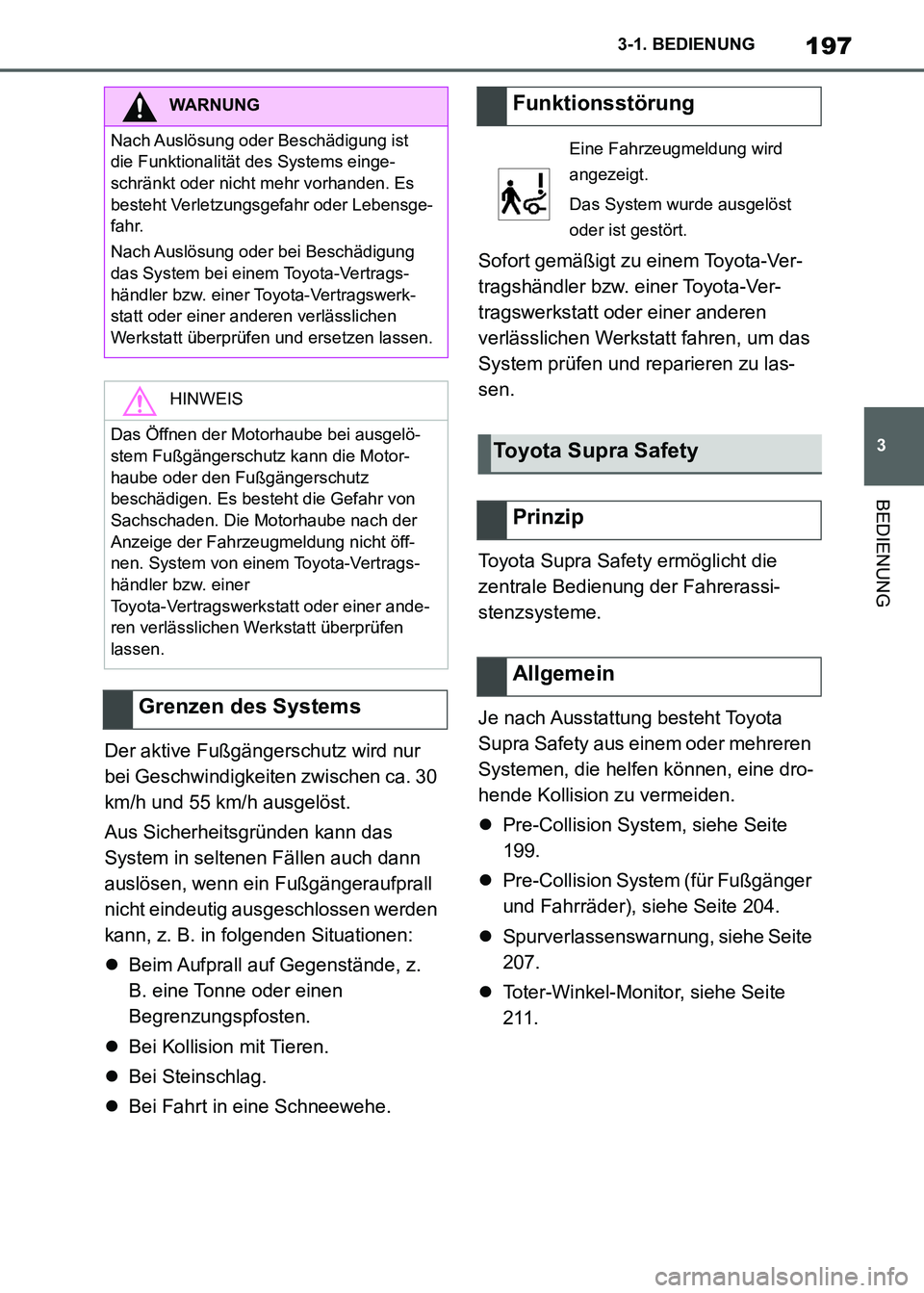 TOYOTA SUPRA 2021  Betriebsanleitungen (in German) 197
3 3-1. BEDIENUNG
BEDIENUNG
Supra Owners Manual_M (from Nov. 20 Prod.)Der aktive Fußgängerschutz wird nur 
bei Geschwindigkeiten zwischen ca. 30 
km/h und 55 km/h ausgelöst.
Aus Sicherheitsgr