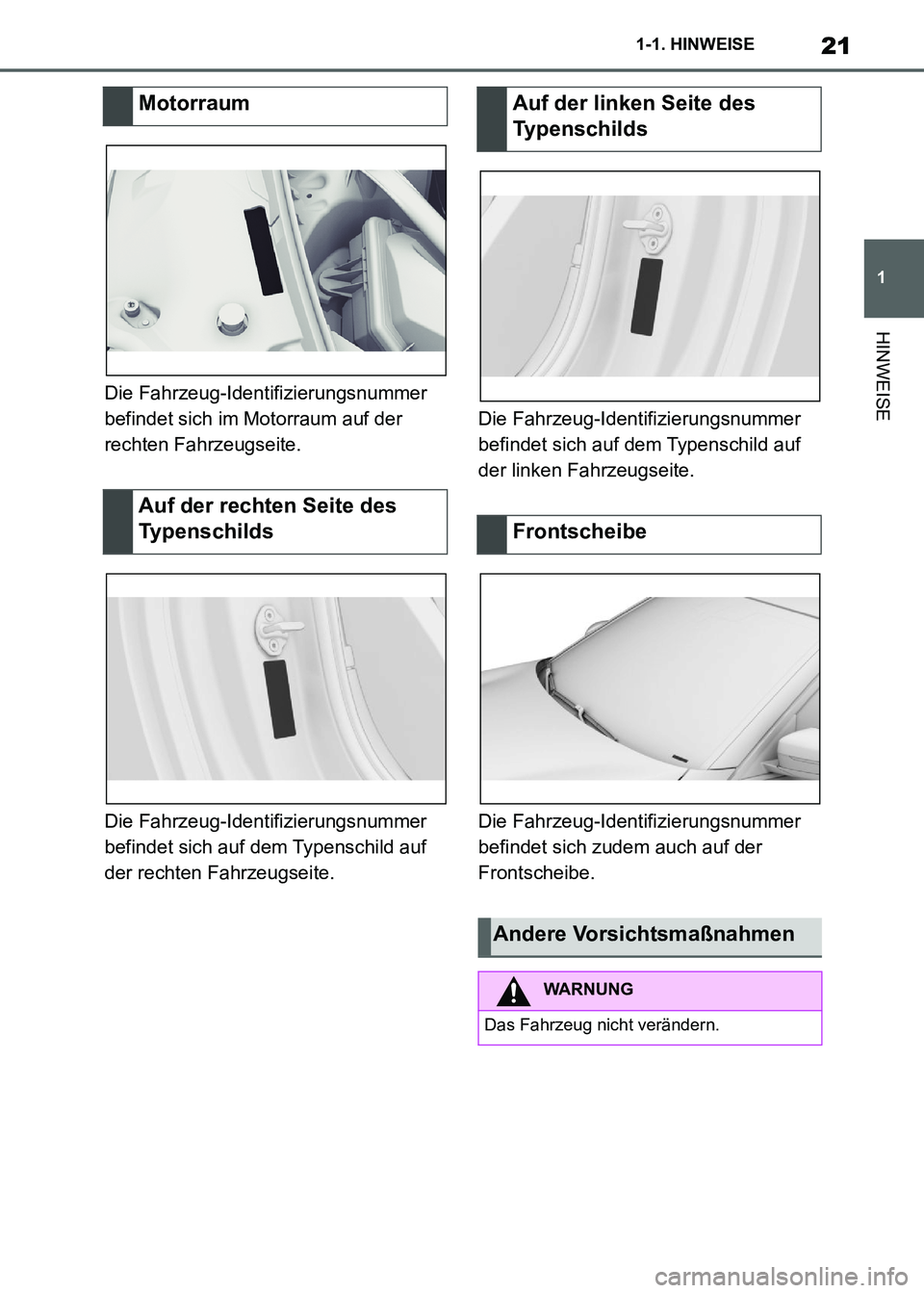 TOYOTA SUPRA 2021  Betriebsanleitungen (in German) 21
1 1-1. HINWEISE
HINWEISE
Supra Owners Manual_M (from Nov. 20 Prod.)Die Fahrzeug-Identifizierungsnummer 
befindet sich im Motorraum auf der 
rechten Fahrzeugseite.
Die Fahrzeug-Identifizierungsnum