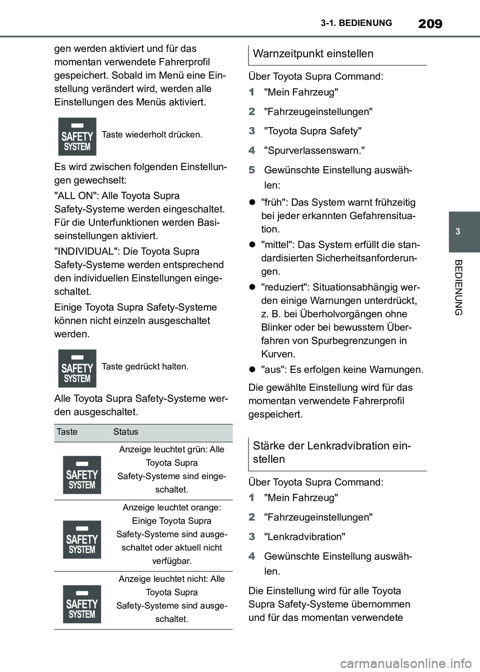 TOYOTA SUPRA 2021  Betriebsanleitungen (in German) 209
3 3-1. BEDIENUNG
BEDIENUNG
Supra Owners Manual_M (from Nov. 20 Prod.)gen werden aktiviert und für das 
momentan verwendete Fahrerprofil 
gespeichert. Sobald im Menü eine Ein-
stellung verände
