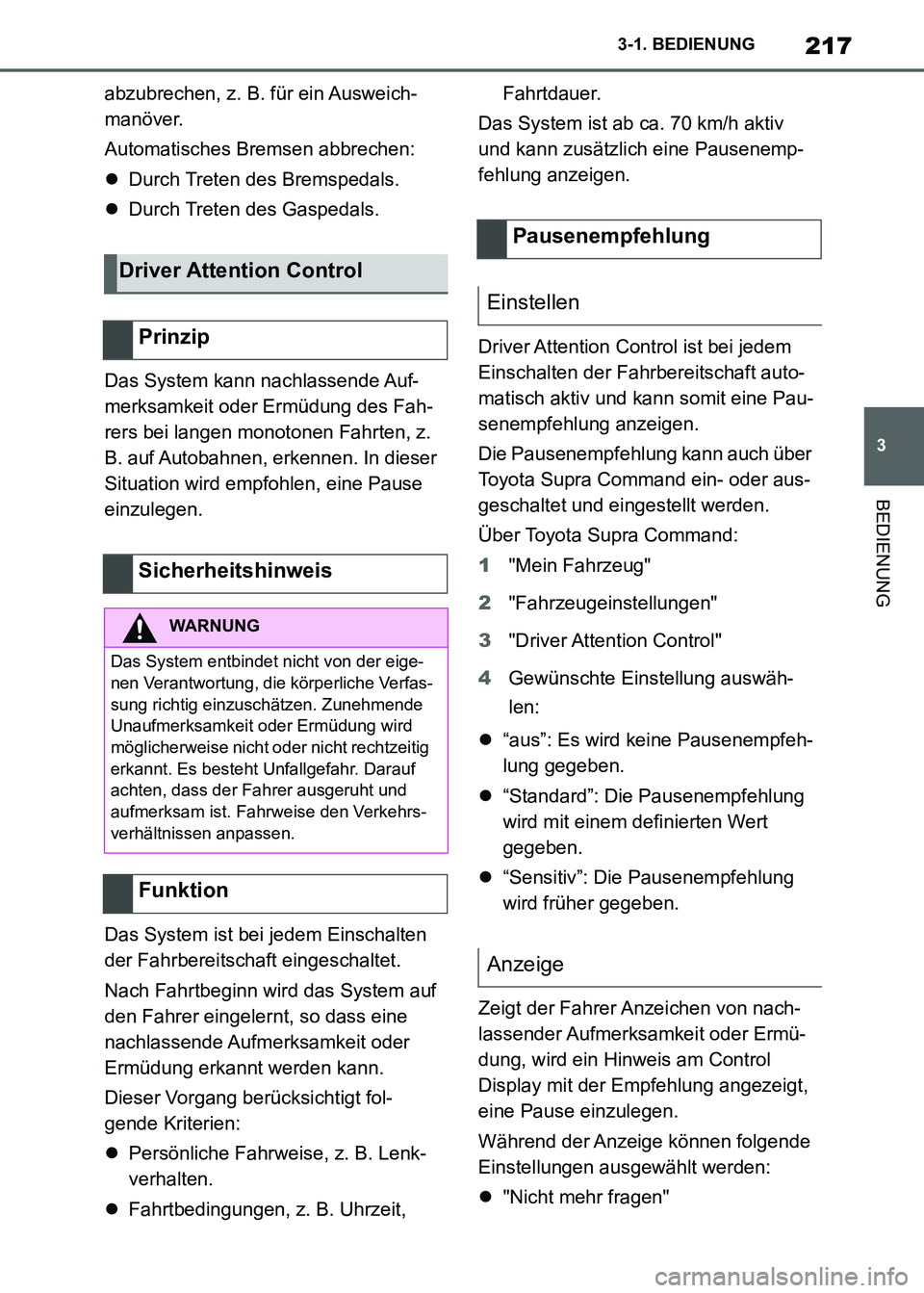 TOYOTA SUPRA 2021  Betriebsanleitungen (in German) 217
3 3-1. BEDIENUNG
BEDIENUNG
Supra Owners Manual_M (from Nov. 20 Prod.)abzubrechen, z. B. für ein Ausweich-
manöver.
Automatisches Bremsen abbrechen:
Durch Treten des Bremspedals.
Durch Tr