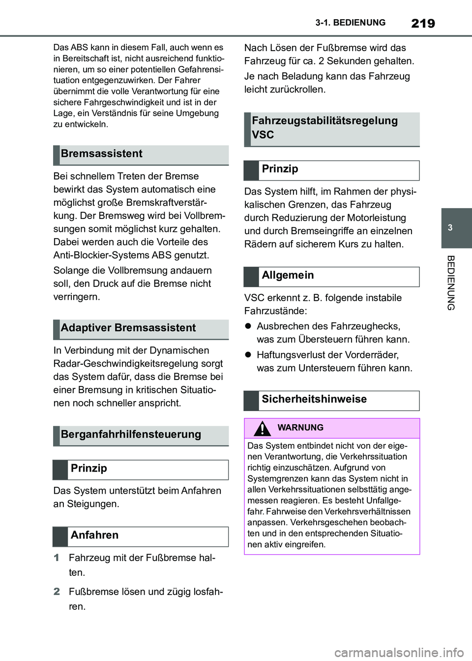 TOYOTA SUPRA 2021  Betriebsanleitungen (in German) 219
3 3-1. BEDIENUNG
BEDIENUNG
Supra Owners Manual_M (from Nov. 20 Prod.)
Das ABS kann in diesem Fall, auch wenn es 
in Bereitschaft ist, nicht ausreichend funktio-
nieren, um so einer potentiellen 