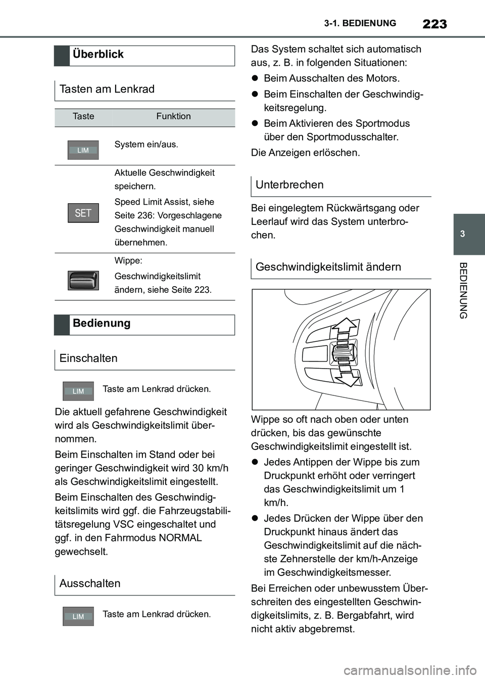 TOYOTA SUPRA 2021  Betriebsanleitungen (in German) 223
3 3-1. BEDIENUNG
BEDIENUNG
Supra Owners Manual_M (from Nov. 20 Prod.)Die aktuell gefahrene Geschwindigkeit 
wird als Geschwindigkeitslimit über-
nommen.
Beim Einschalten im Stand oder bei 
geri