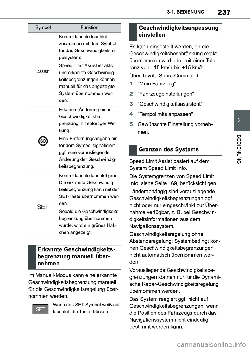 TOYOTA SUPRA 2021  Betriebsanleitungen (in German) 237
3 3-1. BEDIENUNG
BEDIENUNG
Supra Owners Manual_M (from Nov. 20 Prod.)Im Manuell-Modus kann eine erkannte 
Geschwindigkeitsbegrenzung manuell 
für die Geschwindigkeitsregelung über-
nommen werd