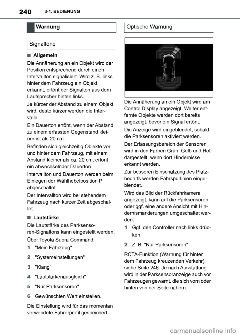 TOYOTA SUPRA 2021  Betriebsanleitungen (in German) 2403-1. BEDIENUNG
Supra Owners Manual_M (from Nov. 20 Prod.)
■Allgemein
Die Annäherung an ein Objekt wird der 
Position entsprechend durch einen 
Intervallton signalisiert. Wird z. B. links 
hint